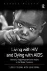 Living with HIV and Dying with AIDS : Diversity, Inequality and Human Rights in the Global Pandemic - Book