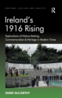 Ireland's 1916 Rising : Explorations of History-Making, Commemoration & Heritage in Modern Times - Book