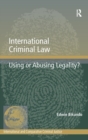International Criminal Law : Using or Abusing Legality? - Book