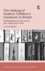 The Making of Modern Children's Literature in Britain : Publishing and Criticism in the 1960s and 1970s - Book