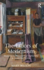 The Labors of Modernism : Domesticity, Servants, and Authorship in Modernist Fiction - Book