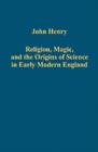 Religion, Magic, and the Origins of Science in Early Modern England - Book