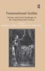 Transnational Gothic : Literary and Social Exchanges in the Long Nineteenth Century - Book