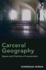 Carceral Geography : Spaces and Practices of Incarceration - Book