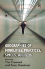 Geographies of Mobilities: Practices, Spaces, Subjects - Book