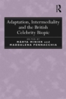 Adaptation, Intermediality and the British Celebrity Biopic - Book