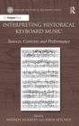 Interpreting Historical Keyboard Music : Sources, Contexts and Performance - Book