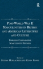 Post-World War II Masculinities in British and American Literature and Culture : Towards Comparative Masculinity Studies - Book