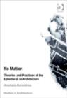 No Matter: Theories and Practices of the Ephemeral in Architecture - Book