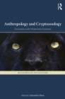 Anthropology and Cryptozoology : Exploring Encounters with Mysterious Creatures - Book