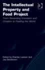 The Intellectual Property and Food Project : From Rewarding Innovation and Creation to Feeding the World - Book