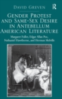 Gender Protest and Same-Sex Desire in Antebellum American Literature : Margaret Fuller, Edgar Allan Poe, Nathaniel Hawthorne, and Herman Melville - Book