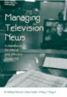 Managing Television News : A Handbook for Ethical and Effective Producing - eBook