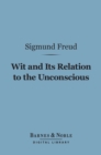 Wit and Its Relation to the Unconscious (Barnes & Noble Digital Library) - eBook