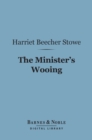 The Minister's Wooing (Barnes & Noble Digital Library) - eBook