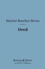Dred (Barnes & Noble Digital Library) : A Tale of the Great Dismal Swamp - eBook