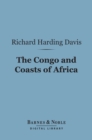 The Congo and Coasts of Africa (Barnes & Noble Digital Library) - eBook