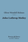 John Lothrop Motley (Barnes & Noble Digital Library) : A Memoir - eBook
