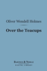 Over the Teacups (Barnes & Noble Digital Library) - eBook