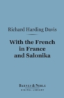 With the French in France and Salonika (Barnes & Noble Digital Library) - eBook
