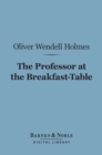 The Professor at the Breakfast-Table (Barnes & Noble Digital Library) : With the Story of Iris - eBook