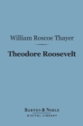 Theodore Roosevelt (Barnes & Noble Digital Library) : An Intimate Biography - eBook