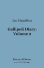 Gallipoli Diary, Volume 2 (Barnes & Noble Digital Library) - eBook