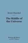 The Riddle of the Universe (Barnes & Noble Digital Library) : At the Close of the Nineteenth Century - eBook