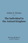 The Individual in the Animal Kingdom (Barnes & Noble Digital Library) - eBook