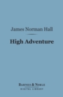 High Adventure (Barnes & Noble Digital Library) : A Narrative of Air Fighting in France - eBook