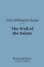 The Well of the Saints (Barnes & Noble Digital Library) : A Comedy in Three Acts - eBook