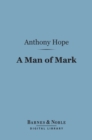 A Man of Mark (Barnes & Noble Digital Library) - eBook