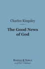 The Good News of God (Barnes & Noble Digital Library) : Sermons - eBook