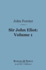 Sir John Eliot, Volume 1 (Barnes & Noble Digital Library) - eBook