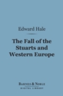 The Fall of the Stuarts and Western Europe (Barnes & Noble Digital Library) - eBook