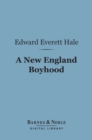 A New England Boyhood (Barnes & Noble Digital Library) : And Other Bits of Autobiography - eBook