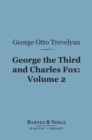 George the Third and Charles Fox, Volume 2 (Barnes & Noble Digital Library) : The Concluding Part of the American Revolution - eBook