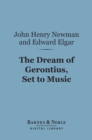 The Dream of Gerontius, Set to Music (Barnes & Noble Digital Library) - eBook