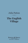 The English Village (Barnes & Noble Digital Library) : A Literary Study, 1750-1850 - eBook