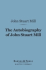 The Autobiography of John Stuart Mill (Barnes & Noble Digital Library) - eBook