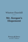 Mr. Keegan's Elopement (Barnes & Noble Digital Library) - eBook