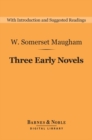 Three Early Novels (Barnes & Noble Digital Library) : Liza of Lambeth, Mrs Craddock, The Magician - eBook