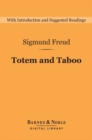 Totem and Taboo (Barnes & Noble Digital Library) : Resemblances between the Psychic Lives of Savages and Neurotics - eBook