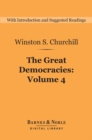 The Great Democracies (Barnes & Noble Digital Library) : A History of the English-Speaking Peoples, Volume 4 - eBook