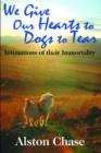 We Give Our Hearts to Dogs to Tear : Intimations of Their Immortality - Book