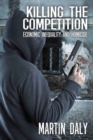 Killing the Competition : Economic Inequality and Homicide - Book