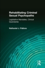 Rehabilitating Criminal Sexual Psychopaths : Legislative Mandates, Clinical Quandaries - Book