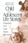 Child and Adolescent Life Stories : Perspectives from Youth, Parents, and Teachers - Book