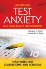 Addressing Test Anxiety in a High-Stakes Environment : Strategies for Classrooms and Schools - Book