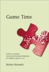 Game Time : Games to Promote Social and Emotional Resilience for Children aged 4 - 14 - Book